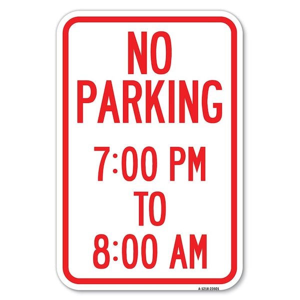 Signmission No Parking 7-00 Pm to 8-00 Am Heavy-Gauge Aluminum Sign, 12" x 18", A-1218-23601 A-1218-23601 - main